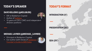 © 2023 BALDERTON CAPITAL CONFIDENTIAL
TODAY’S SPEAKER
DAVE KELLOGG (@KELLBLOG)
TODAY’S FORMAT
2
• EIR at Balderton Capital...