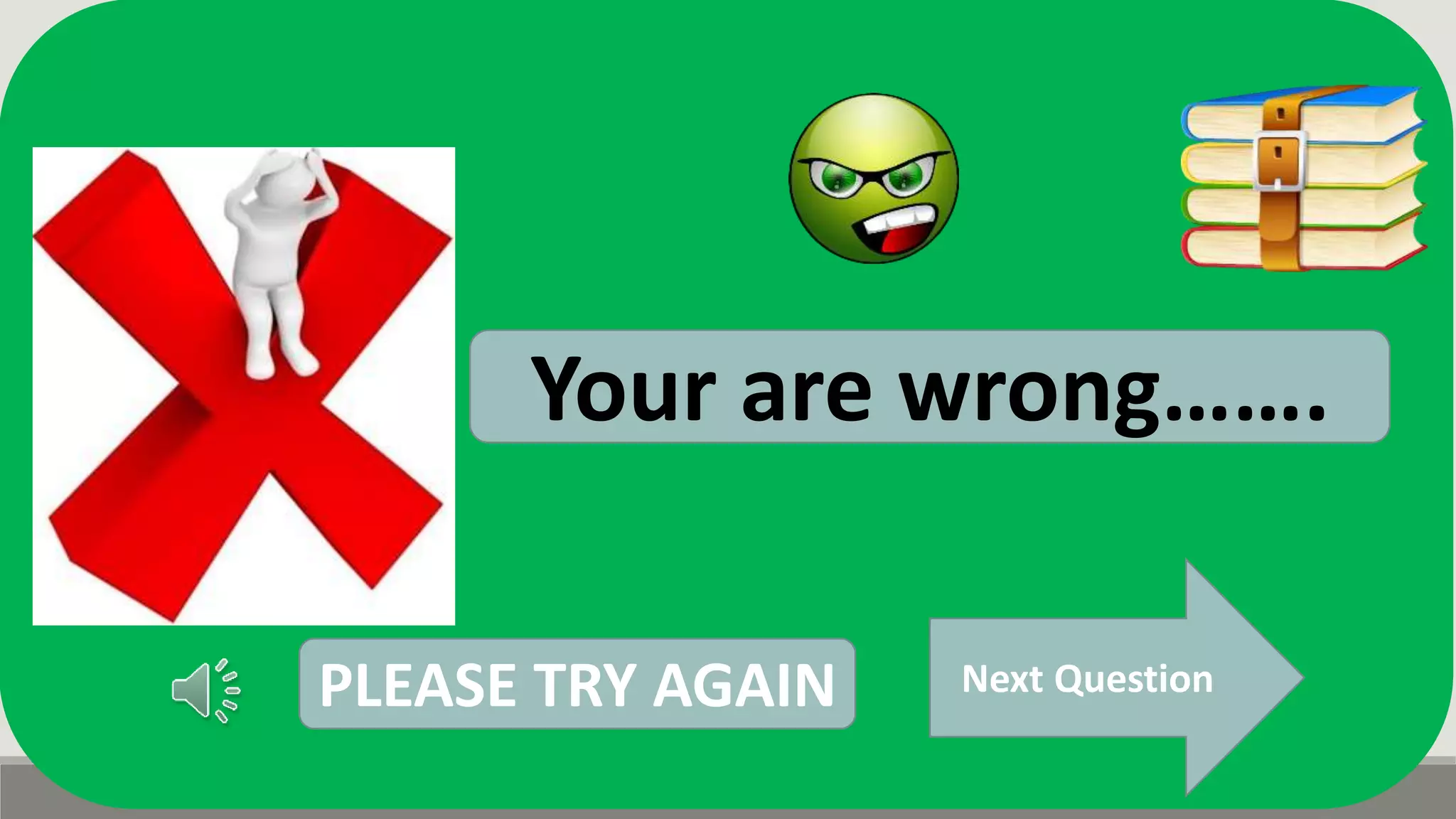 Next Question
Your are wrong…….
PLEASE TRY AGAIN
 