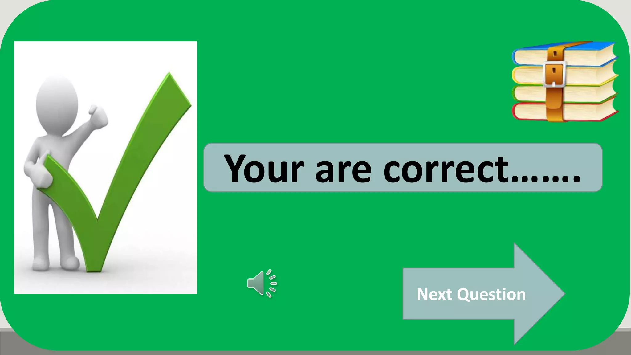 Next Question
Your are correct…….
 