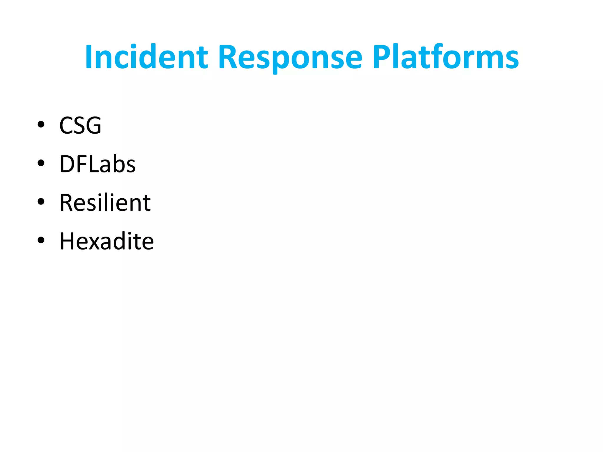 Incident Response Platforms
• CSG
• DFLabs
• Resilient
• Hexadite
 