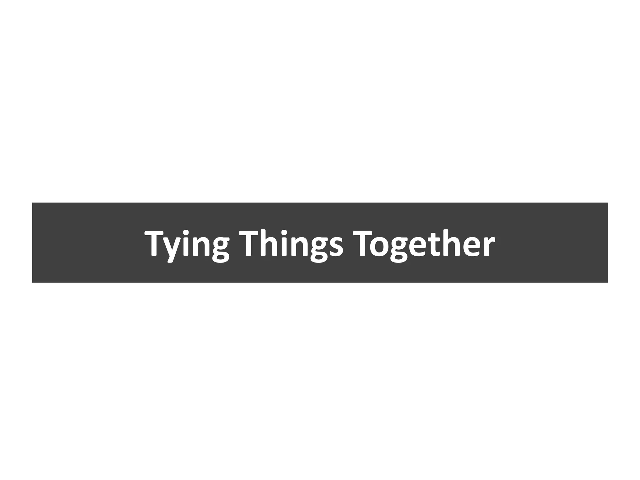 Tying Things Together
 