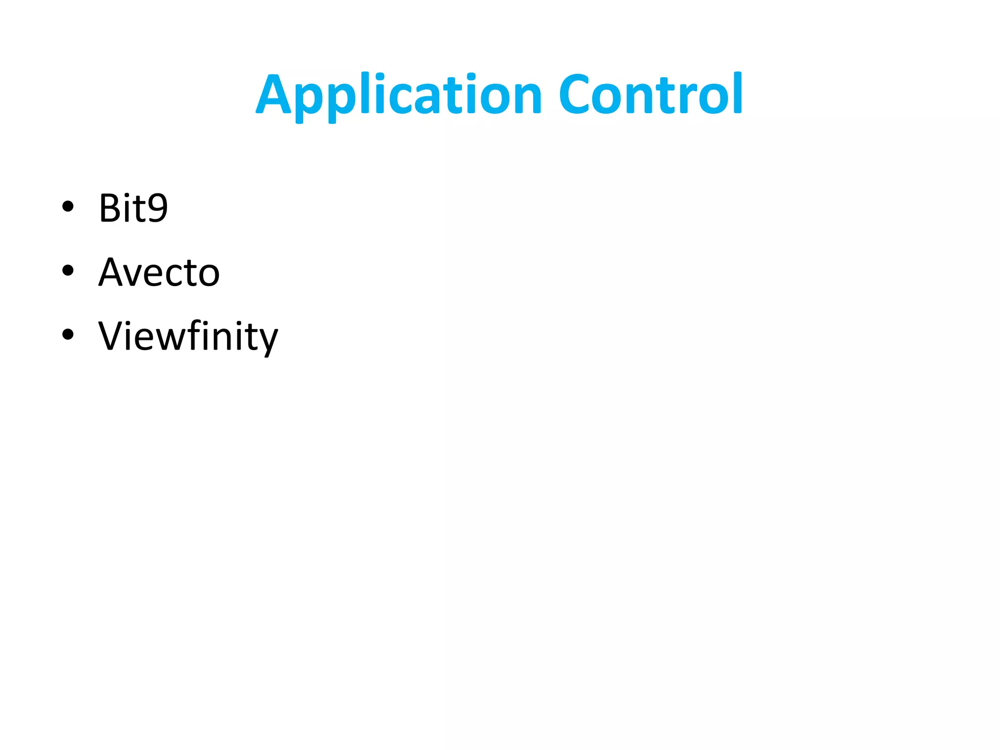 Application Control
• Bit9
• Avecto
• Viewfinity
 