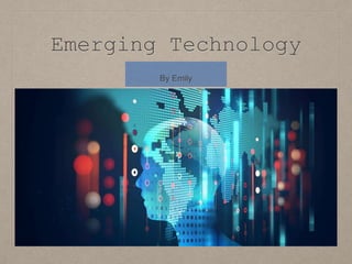 Emerging Technology
By Emily
 