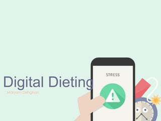 Digital DietingMaryam Dehghan
 