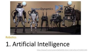 Robotics
1. Artificial Intelligence
https://www.ft.com/content/6d5d609e-02e2-11e6-af1d-c47326021344
 