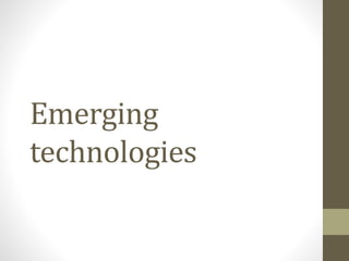 Emerging
technologies
 
