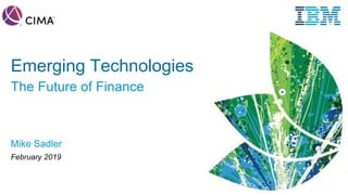 1
Emerging Technologies
The Future of Finance
Mike Sadler
February 2019
 