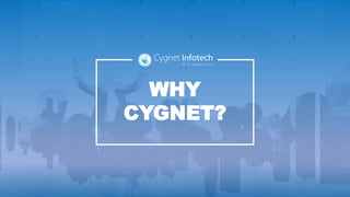 WHY
CYGNET?
 