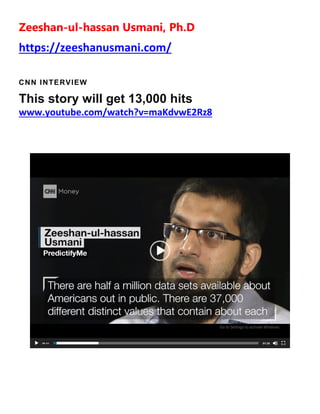 Zeeshan-ul-hassan Usmani, Ph.D
https://zeeshanusmani.com/
CNN INTERVIEW
This story will get 13,000 hits
www.youtube.com/watch?v=maKdvwE2Rz8
 