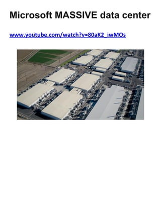 Microsoft MASSIVE data center
www.youtube.com/watch?v=80aK2_iwMOs
 