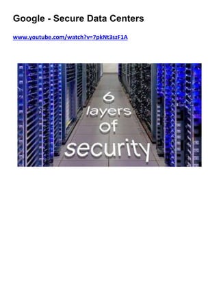 Google - Secure Data Centers
www.youtube.com/watch?v=7pkNt3szF1A
 