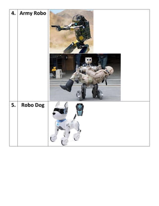 4. Army Robo
5. Robo Dog
 