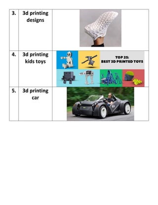 3. 3d printing
designs
4. 3d printing
kids toys
5. 3d printing
car
 