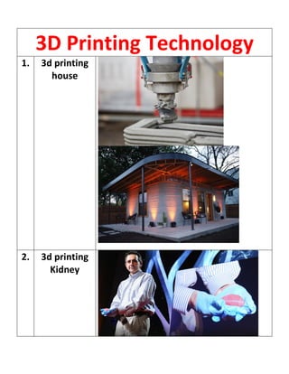 3D Printing Technology
1. 3d printing
house
2. 3d printing
Kidney
 