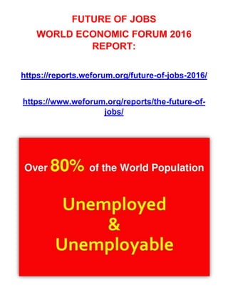FUTURE OF JOBS
WORLD ECONOMIC FORUM 2016
REPORT:
https://reports.weforum.org/future-of-jobs-2016/
https://www.weforum.org/reports/the-future-of-
jobs/
 