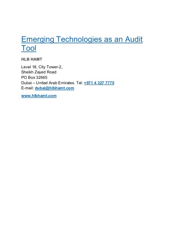 Emerging Technologies as an Audit
Tool
HLB HAMT
Level 18, City Tower-2,
Sheikh Zayed Road
PO Box 32665
Dubai – United Arab Emirates. Tel: +971 4 327 7775
E-mail: dubai@hlbhamt.com
www.hlbhamt.com
 