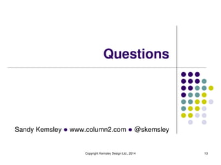 Sandy Kemsley l www.column2.com l @skemsley
Questions
Copyright Kemsley Design Ltd., 2014 13
 
