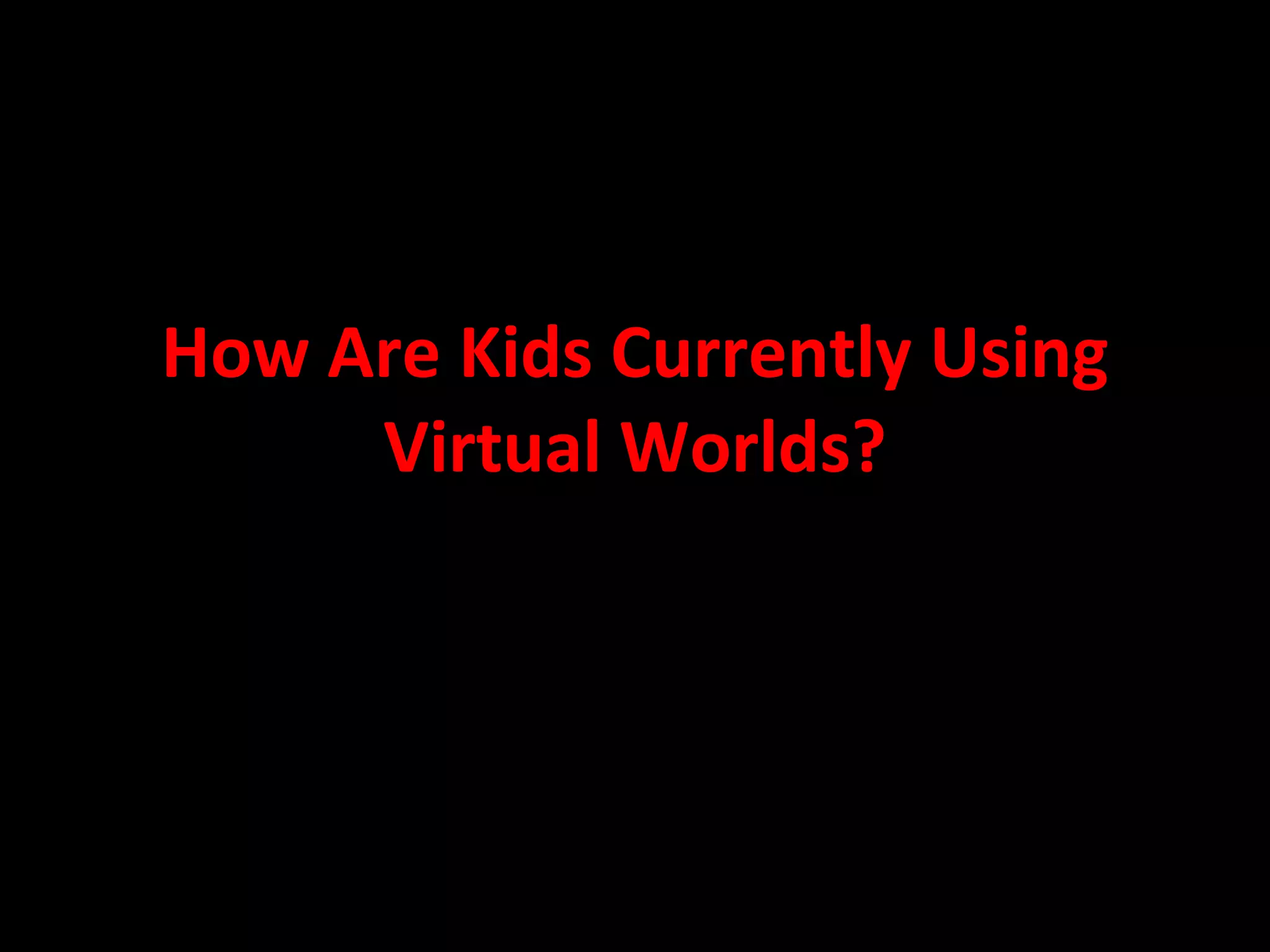 How Are Kids Currently Using Virtual Worlds? 
