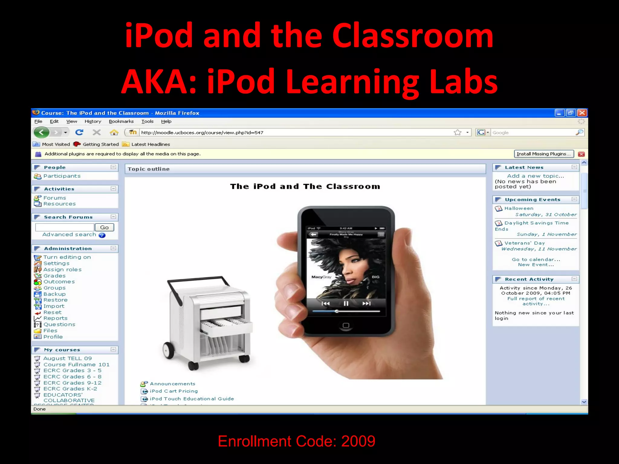 iPod and the Classroom AKA: iPod Learning Labs Enrollment Code: 2009 