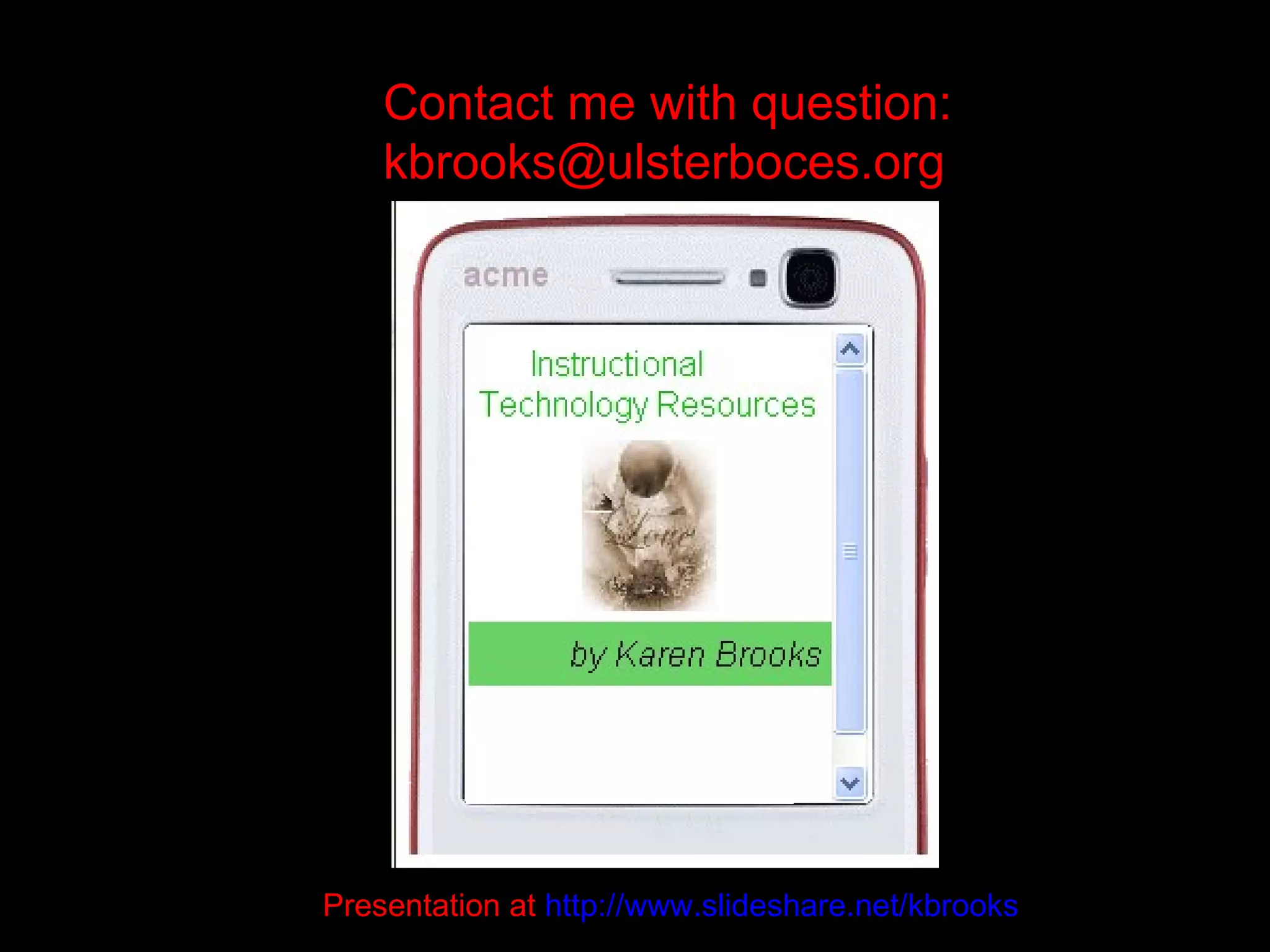 Contact me with question:  [email_address] Presentation at  http://www.slideshare.net/kbrooks   