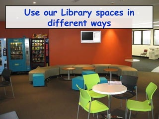 Use our Library spaces in different ways 