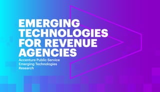 EMERGING
TECHNOLOGIES
FOR
AGENCIESAccenture Public Service
Emerging Technologies
Research
REVENUE
 