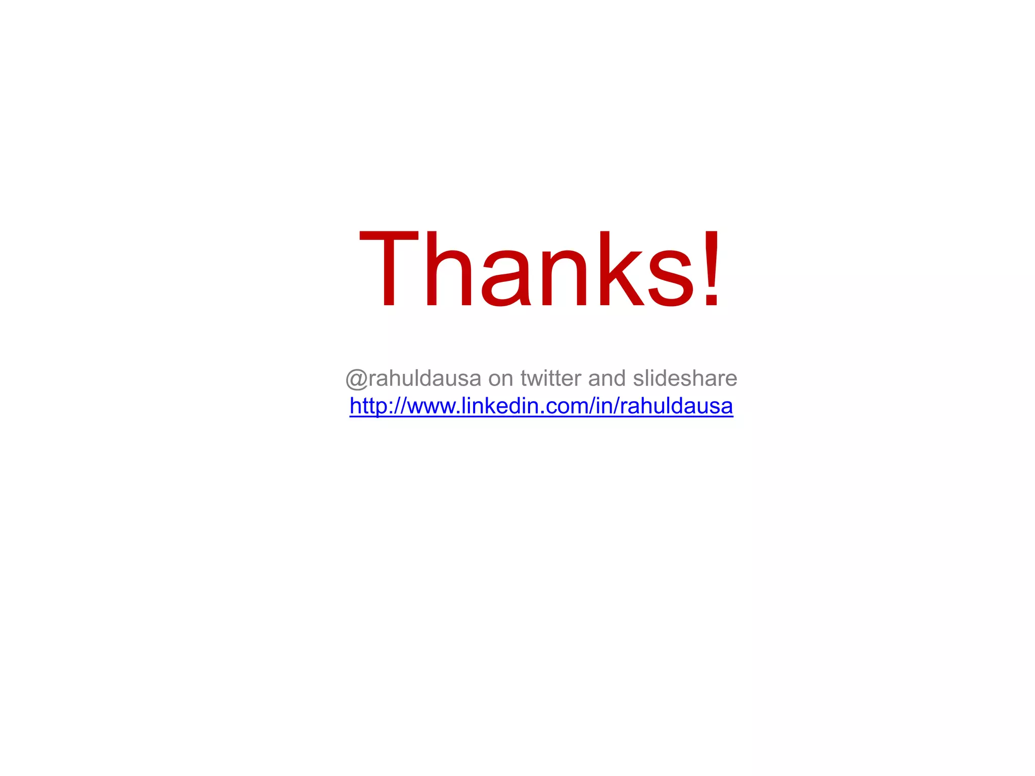 Thanks!
@rahuldausa on twitter and slideshare
http://www.linkedin.com/in/rahuldausa
 