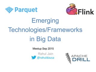 Emerging
Technologies/Frameworks
in Big Data
Rahul Jain
@rahuldausa
Meetup Sep 2015
 