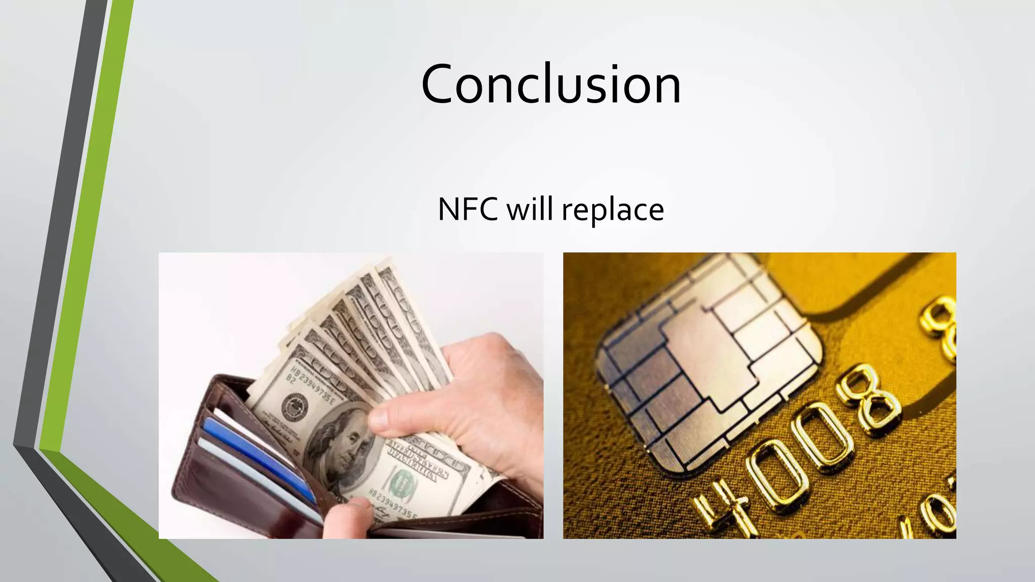 Conclusion 
NFC will replace 
 