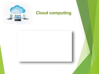 Cloud computing 
 