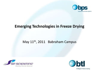 Emerging Technologies in Freeze Drying May 11th, 2011   Babraham Campus 
