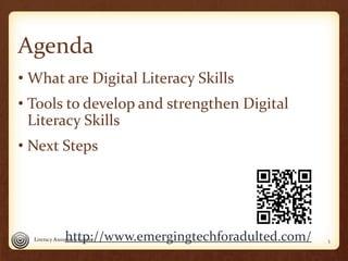 Agenda
• What are Digital Literacy Skills
• Tools to develop and strengthen Digital
Literacy Skills
• Next Steps
3http://w...
