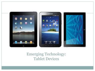 Emerging Technology:
   Tablet Devices
 