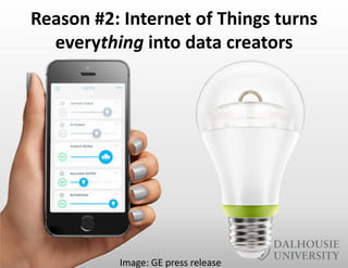 Reason	
  #2:	
  Internet	
  of	
  Things	
  turns	
  
everything	
  into	
  data	
  creators	
  
Image:	
  GE	
  press	
  release	
  
 