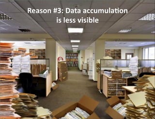 Reason	
  #3:	
  Data	
  accumula6on	
  
is	
  less	
  visible	
  
26	
  
 