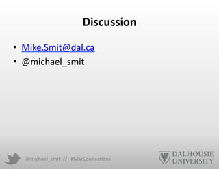 Discussion	
  
•  Mike.Smit@dal.ca	
  
•  @michael_smit	
  
@michael_smit	
  	
  //	
  	
  	
  #MarConnec-ons	
  71	
  
 