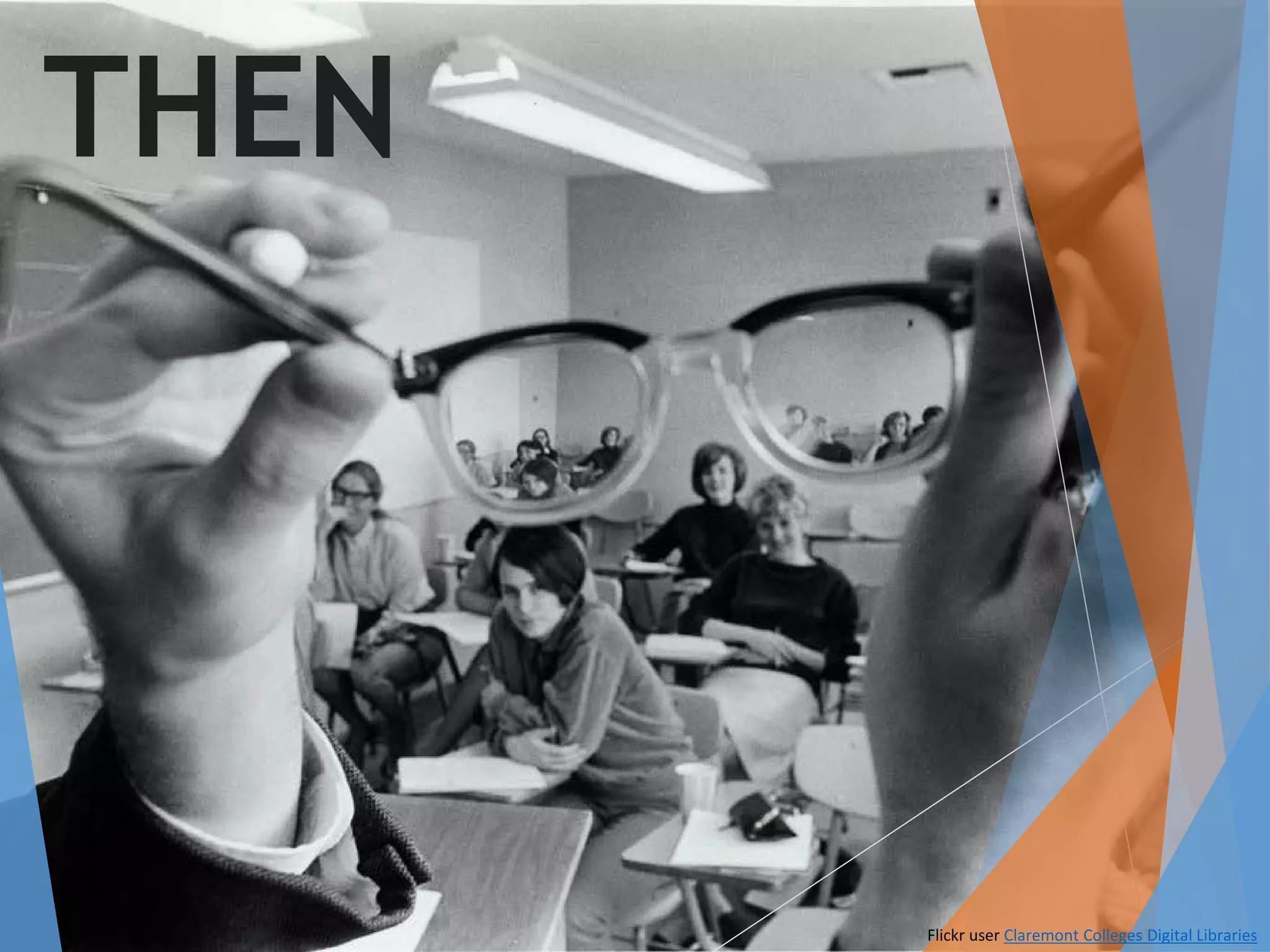 Flickr user Claremont Colleges Digital Libraries
THEN
 