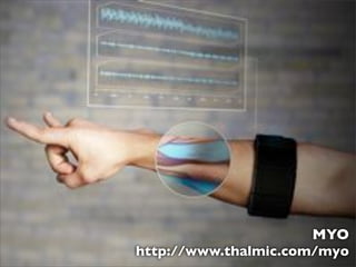 MYO
http://www.thalmic.com/myo

 