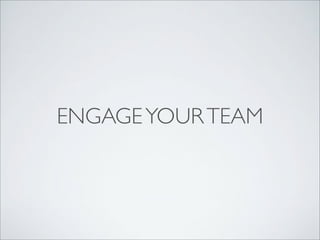 ENGAGE YOUR TEAM

 
