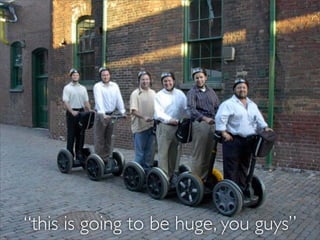 “this is going to be huge, you guys”

 