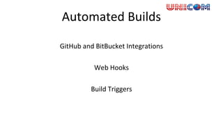Automated Builds
GitHub and BitBucket Integrations
Web Hooks
Build Triggers
 