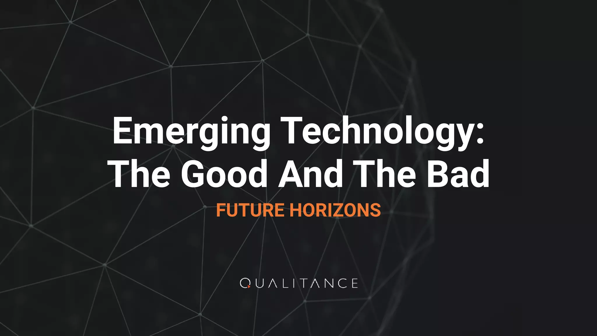 Emerging Technology:
The Good And The Bad
FUTURE HORIZONS