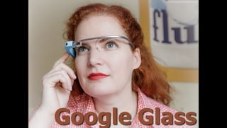 Google Glass
ﬂickr.com/photos/blazenhoff/10075402254/
 