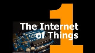 The Internet 
of Things
pixabay.com/en/arduino-electronics-1128227/
 
