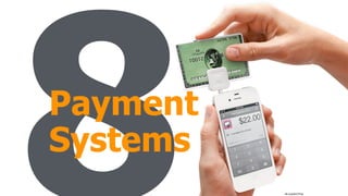 Payment 
Systems
ﬂic.kr/p/bm7FGx
 