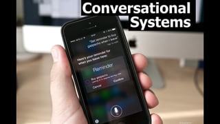 ﬂic.kr/p/njdYn7
Conversational 
Systems
 