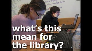 ﬂic.kr/p/k6bnoy
what’s this
mean for
the library?
 
