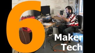 6Maker
Techﬂickr.com/photos/laughingsquid/4169808020/
 