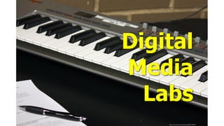 ﬂickr.com/photos/skokiepl/4058219993/
Digital
Media
Labs
 