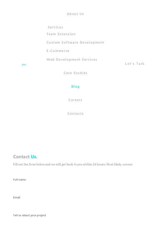 These technologies have already entered various spheres of economy. For instance, the
These technologies have already entered various spheres of economy.
IoT is now actively used by governments and environmental services to track the
consequences of global warming. If you want to move with the times and remain
competitive in your field, you should know what is trending and how to use it for your
benefit.

Nelia Kovbasa
Contact Us.
Fill out the form below and we will get back to you within 24 hours. Most likely, sooner.
Full name
Email
Tell us about your project
About Us
Team Extension
Custom Software Development
E-Commerce
Web Development Services
Services
Case Studies
Blog
Careers
Contacts
L e t ' s T a l k
 